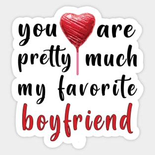 You Are Pretty Much My Favorite Boyfriend Sticker